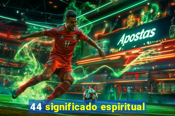 44 significado espiritual